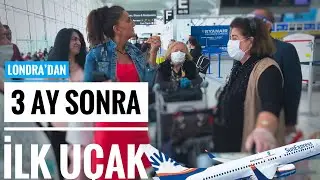 3 AY SONRA İLK UÇAK LONDRA'DAN TÜRKİYE'YE UÇUYOR. YOLCULAR HAVAALANINDA NELER YAŞADI?