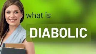Diabolic | what is DIABOLIC definition