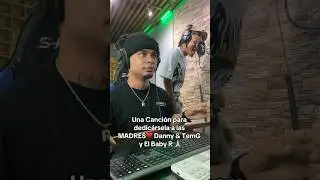 Canción dedicada para Las Madres ♥️🙏🏼 Danny & TemG x El Baby R 🙌 #elbabyr #madres #dannyytemg