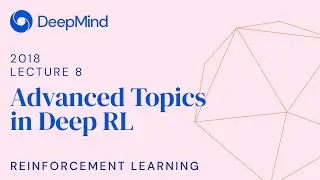 Reinforcement Learning 8: Advanced Topics in Deep RL