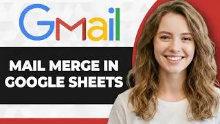 How to Send Customized Bulk Emails with Mail Merge in Google Sheets and Gmail (2026 Guide)