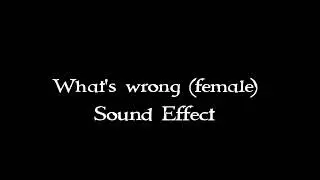What's wrong (female) sound effect
