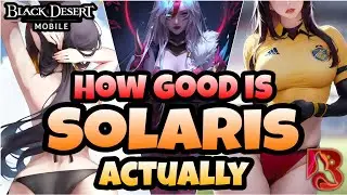 Black Desert Mobile 🔥 How Good is Solaris, Actually 🔥 She ThiCCCC Boii