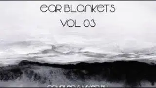 Ear Blankets Vol3 - Mixed by Chris Rayner