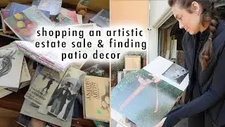 shopping an artistic estate sale & finding patio decor!!