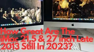How Great Are The iMac 21,5 & 27 Inch Late 2013 Still In 2023?