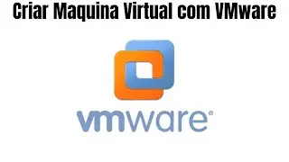 Criar Maquina Virtual com VMware