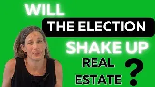Will The 2024 Election SHAKE UP The Real Estate Market???