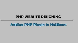 PHP WEBSITE DESIGNING : Adding PHP Plugin to NetBeans