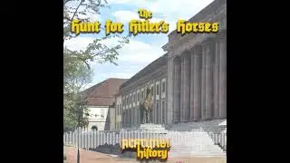[Podcast] The Hunt for Hitler's Horses - Part 2