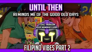 【UNTIL THEN】The nostalgic school life with the filipino vibes :) - Part 2 (-■_■)