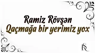 Ramiz Rövşən - Qaçmağa bir yerimiz yox - Kamran M. YuniS