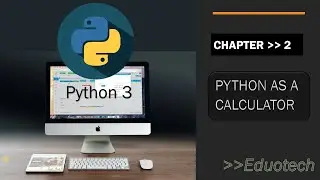 Python As a Calculator |Basic of Operators| Python beginner to advanced |Kamal Kumar | Eduotech