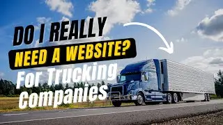 Do I Really Need A Website? Insights Into Building Websites for Trucking Companies