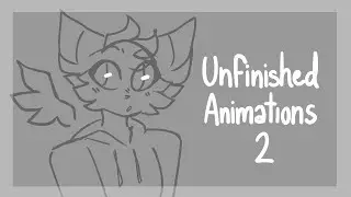 Unfinished Animations 2
