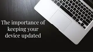 The importance of keeping your device updated