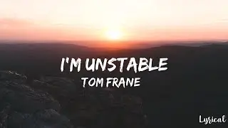 Tome Frane - Unstable(Lyrics)