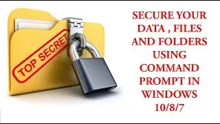 Secure Your Data, Files and Folders Using Command Prompt In Windows 10/8/7 | Command Prompt Tricks