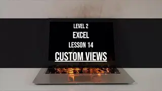Level 2 Excel Lesson 14: Custom views in Excel