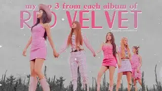 my top 3 songs from each album of red velvet