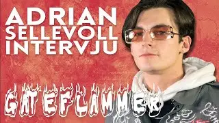 ADRIAN SELLEVOLL-INTERVJU | GATEFLAMMER