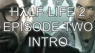 Half-Life 2: Episode Two - Intro