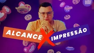 ALCANCE 🆚 IMPRESSÕES: ENTENDA AS DIFERENÇAS E MELHORE SUA ESTRATÉGIA DE MARKETING DIGITAL ⁉