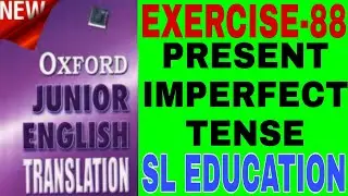 EXERCISE-88, OXFORD JUNIOR ENGLISH TRANSLATION, USE OF TENSE,PRESENT IMPERFECT TENSE, SL EDUCATION ।