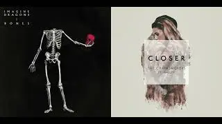 Closer to the Bones - Imagine Dragons X The Chainsmokers (ft. Halsey) (Mashup)