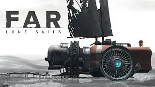 FAR: Lone Sails \ ВДАЛЬ: Одинокие Паруса (релаксовое приключение )