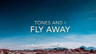 Fly Away (Lyrics) - Tones and I