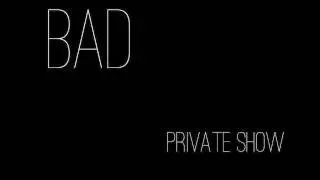 BAD - Private Show