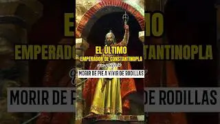 El ÚLTIMO EMPERADOR de CONSTANTINOPLA que prefirió MORIR DE PIE A VIVIR DE RODILLAS #historia