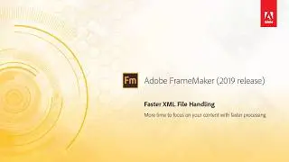 Faster XML file handling – Adobe FrameMaker (2019 release)