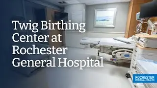 Twig Birthing Center Labor & Delivery - Rochester General Hospital