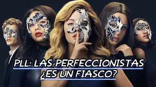 ¿QUÉ SALIÓ MAL EN PRETTY LITTLE LIARS: LAS PERFECCIONISTAS?