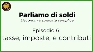 Quello che devi sapere sulle TASSE - Parliamo di soldi | Episodio 6