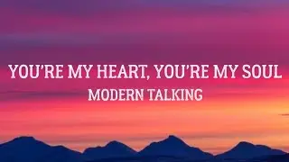 You're My Heart, You're My Soul - Modern Talking (Lyrics)