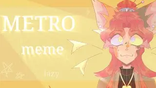 METRO |♥︎| Meme |♥︎| a little bright