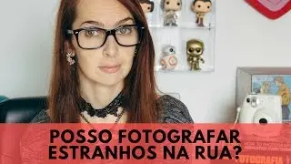 POSSO FOTOGRAFAR PESSOAS NA RUA? | Luh Testoni