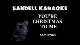 Sam Ryder - You're Christmas To Me [Karaoke]