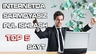 BOMBA SAYT SARMOYASIZ INTERNETDA PUL ISHLASH.TELEFONDA PUL TOPISH. TOP 5