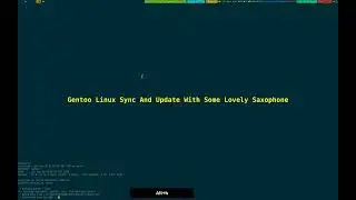 Gentoo Linux Sync And Update With Some Lovely Saxophone 2024_05_26_02:07:47