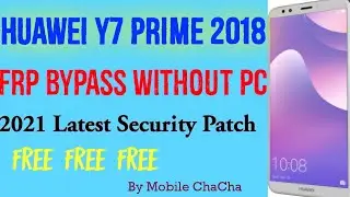 Huawei Y7 Prime 2018 FRP Bypass Without PC Huawei LDN-L21| 2021 Solution By Mobile ChaCha