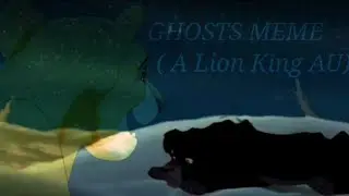 GHOSTS MEME (A Lion King AU)