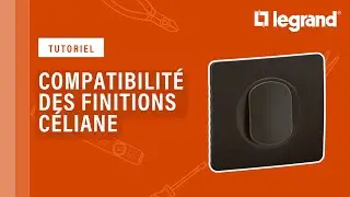 Astuces sur les compatibilités des finitions Céliane de Legrand
