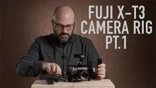 FUJIFILM X-T3 FOR VIDEO: CAMERA RIG BUILD OUT PT.1