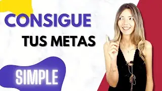CONSIGUE TUS METAS - La manera más simple de avanzar