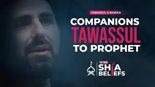 Companions' Tawassul To The Prophet After His Demise | ep 118 | The Real Shia Beliefs