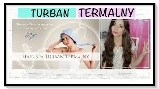 TURBAN TERMALNY - moje SPA dla włosów!